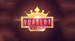 Vua Slot Việt – Tuyệt phẩm game đổi thưởng – Link Tải APK, PC, iOS