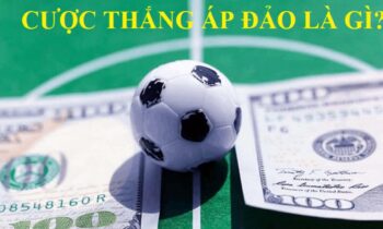 Kèo cược thắng áp đảo là gì? Kinh nghiệm đặt cược thắng áp đảo bao thắng